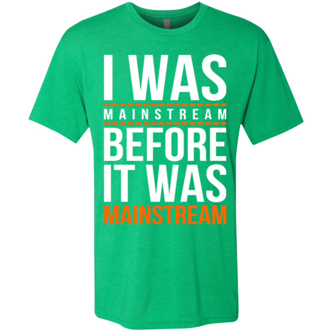 T-Shirts Envy / Small I was mainstream Men's Triblend T-Shirt