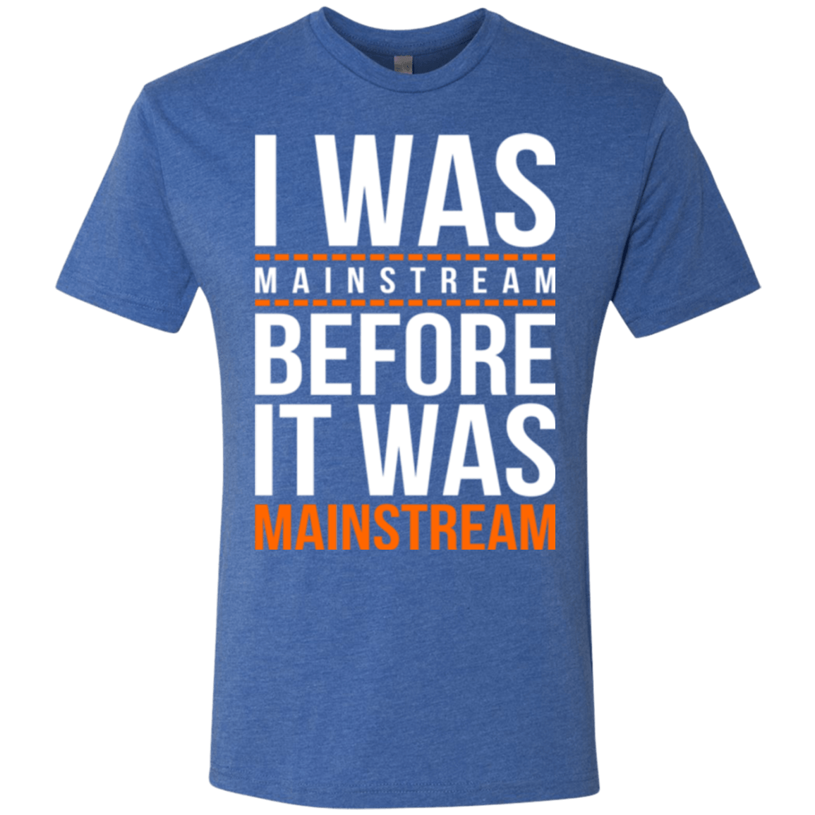 T-Shirts Vintage Royal / Small I was mainstream Men's Triblend T-Shirt