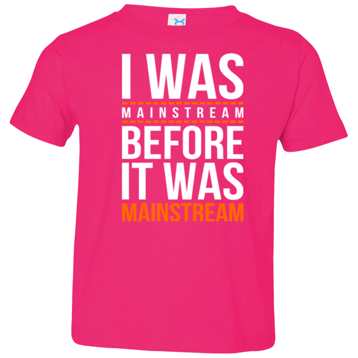 T-Shirts Hot Pink / 2T I was mainstream Toddler Premium T-Shirt