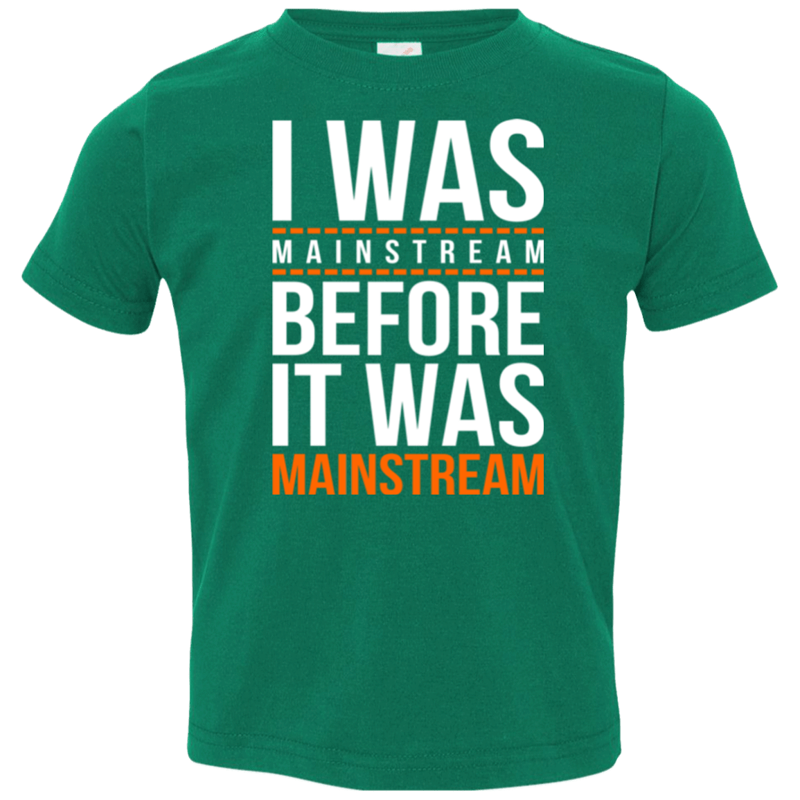 T-Shirts Kelly / 2T I was mainstream Toddler Premium T-Shirt