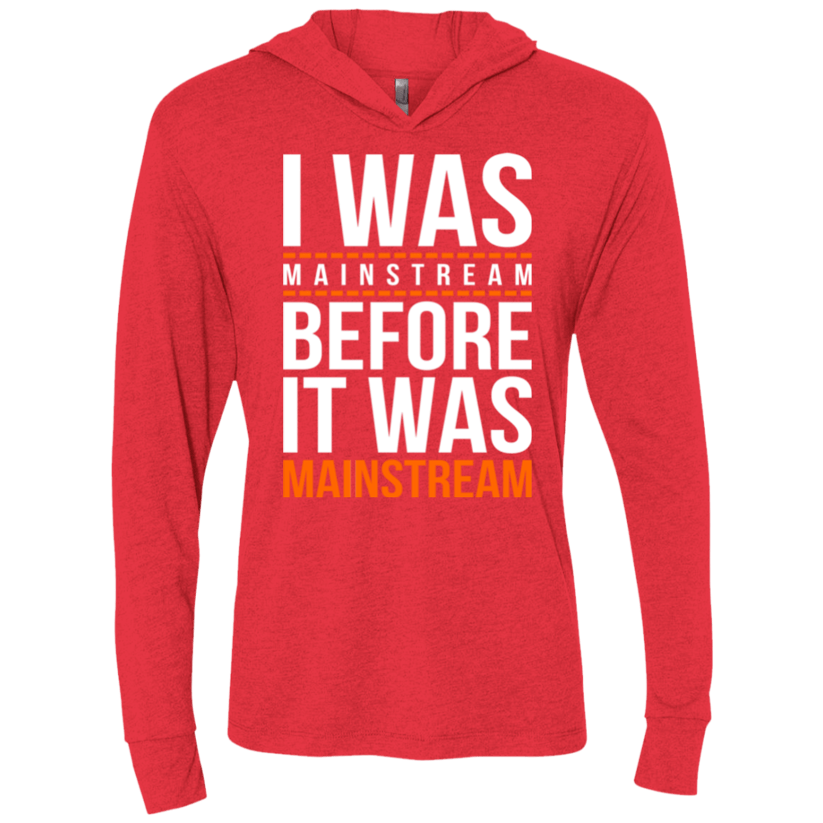 T-Shirts Vintage Red / X-Small I was mainstream Triblend Long Sleeve Hoodie Tee