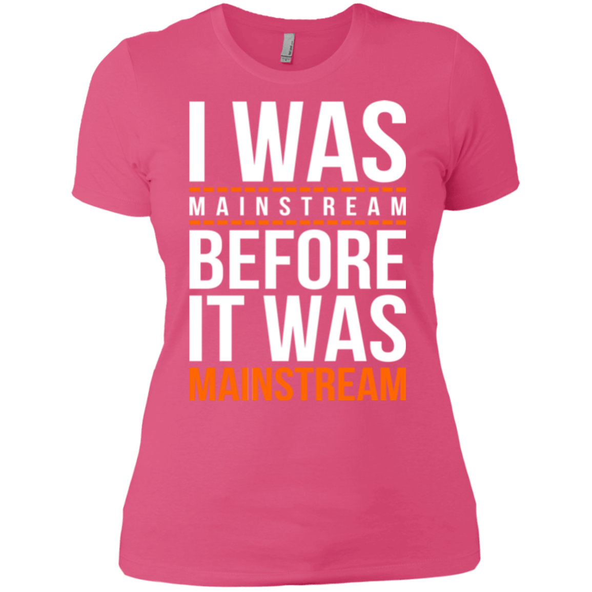 T-Shirts Hot Pink / X-Small I was mainstream Women's Premium T-Shirt