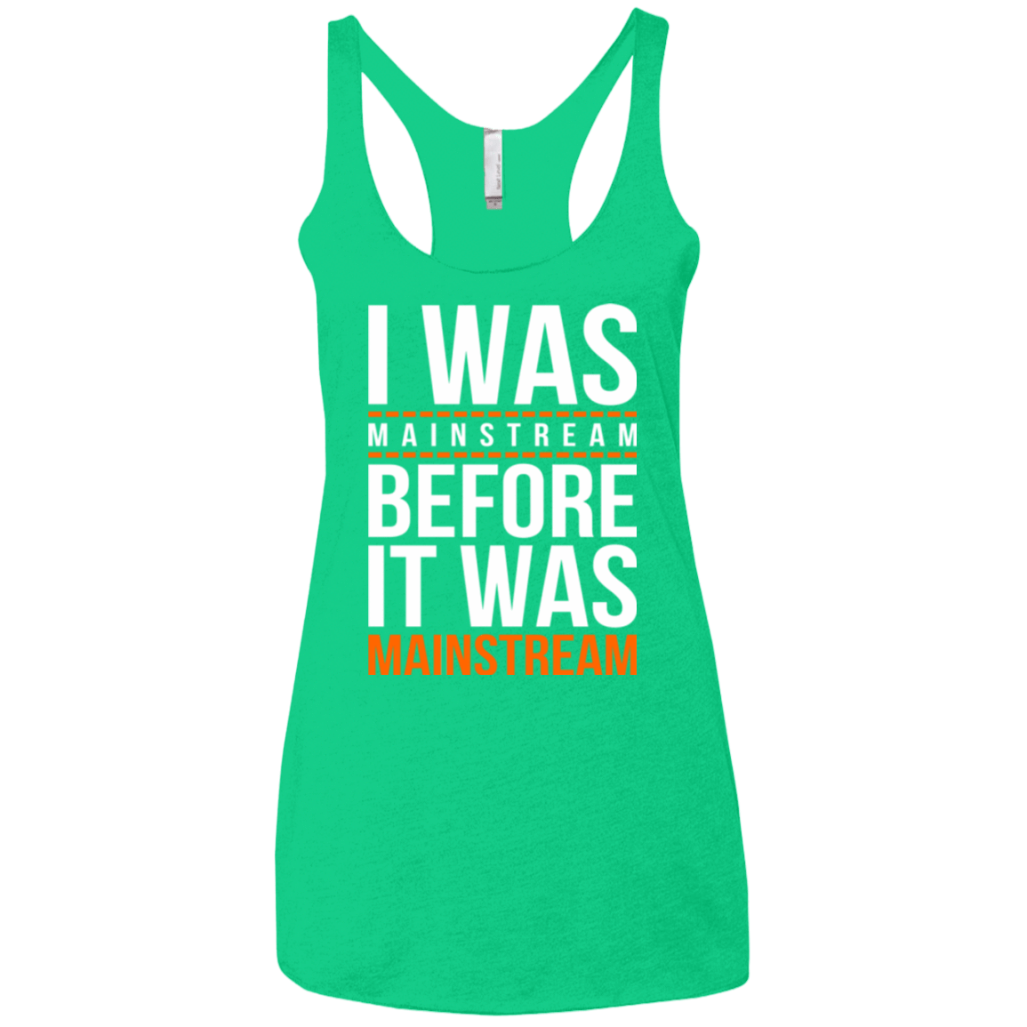 T-Shirts Envy / X-Small I was mainstream Women's Triblend Racerback Tank