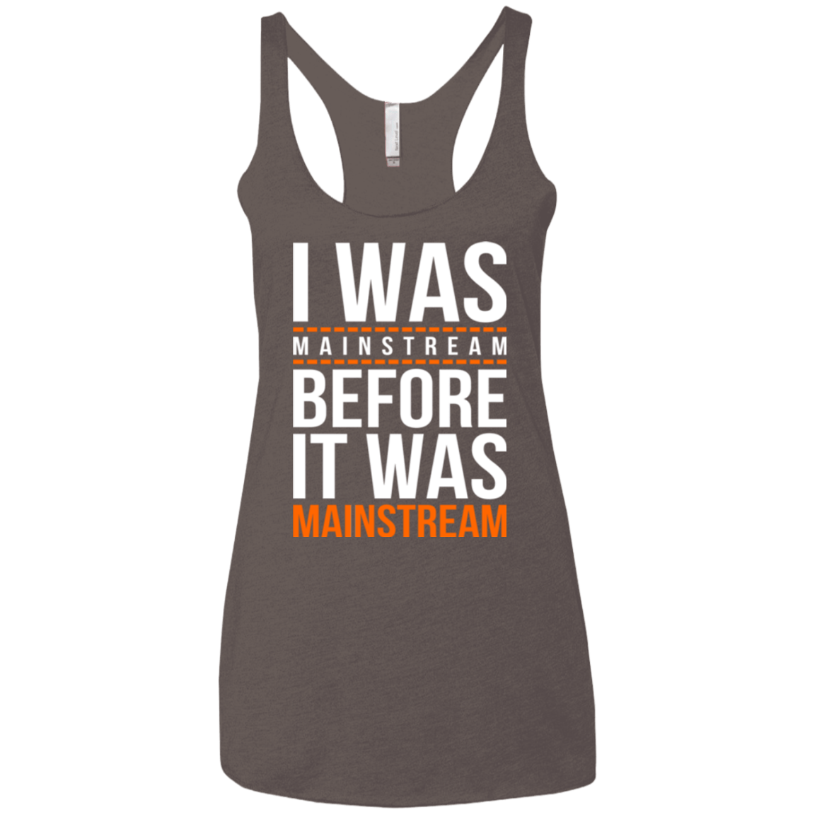 T-Shirts Macchiato / X-Small I was mainstream Women's Triblend Racerback Tank