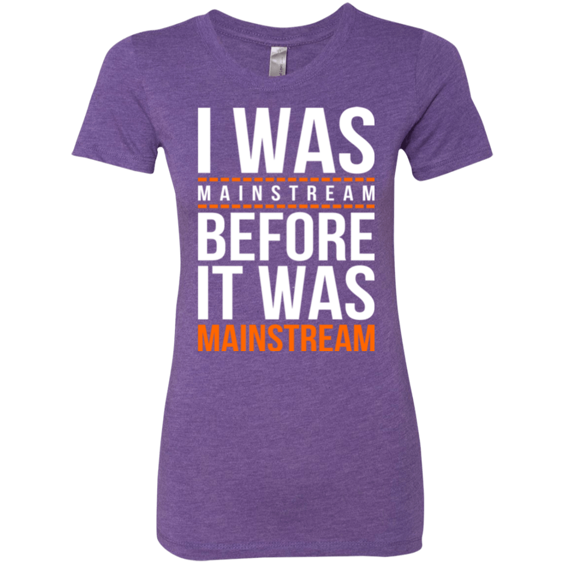 T-Shirts Purple Rush / Small I was mainstream Women's Triblend T-Shirt