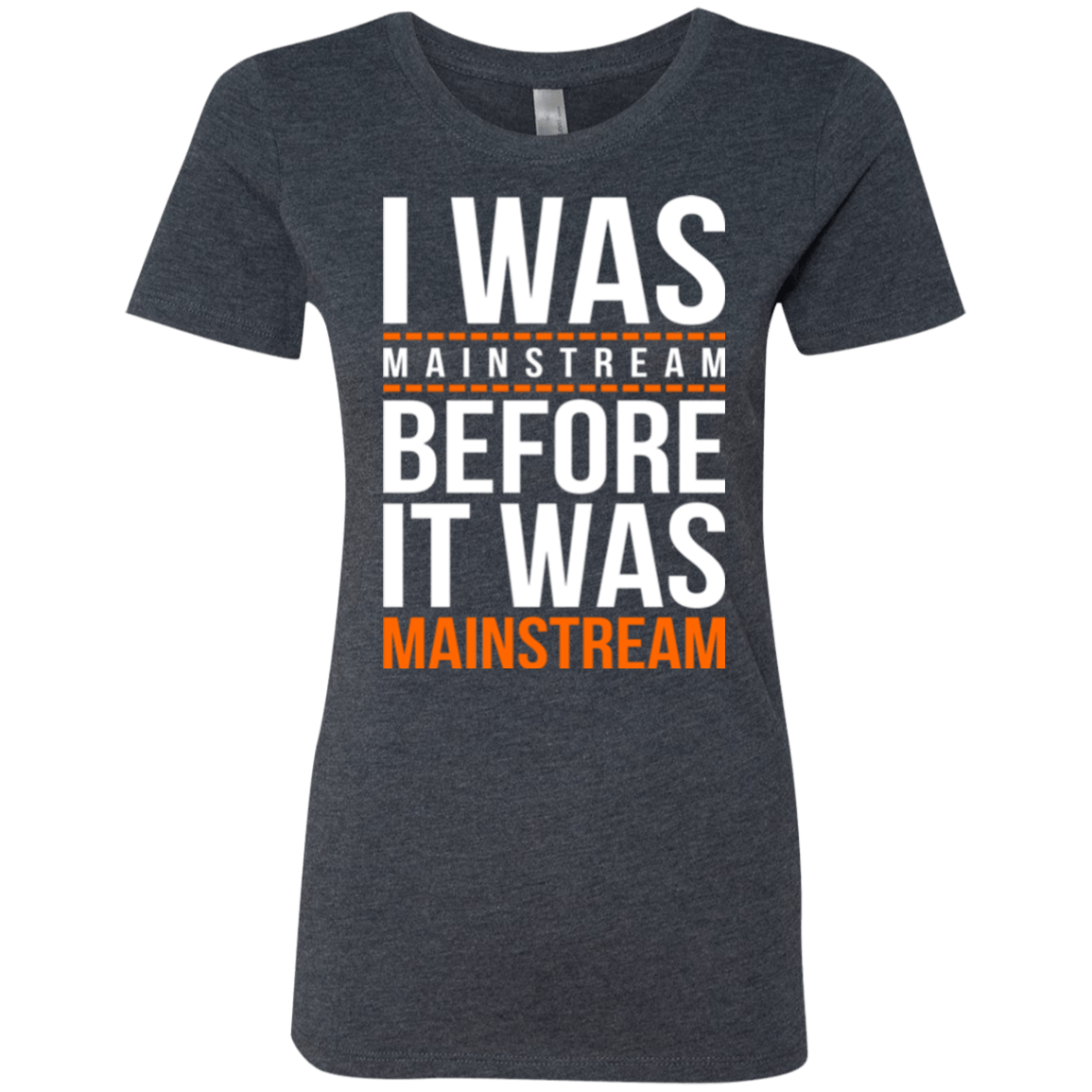 T-Shirts Vintage Navy / Small I was mainstream Women's Triblend T-Shirt
