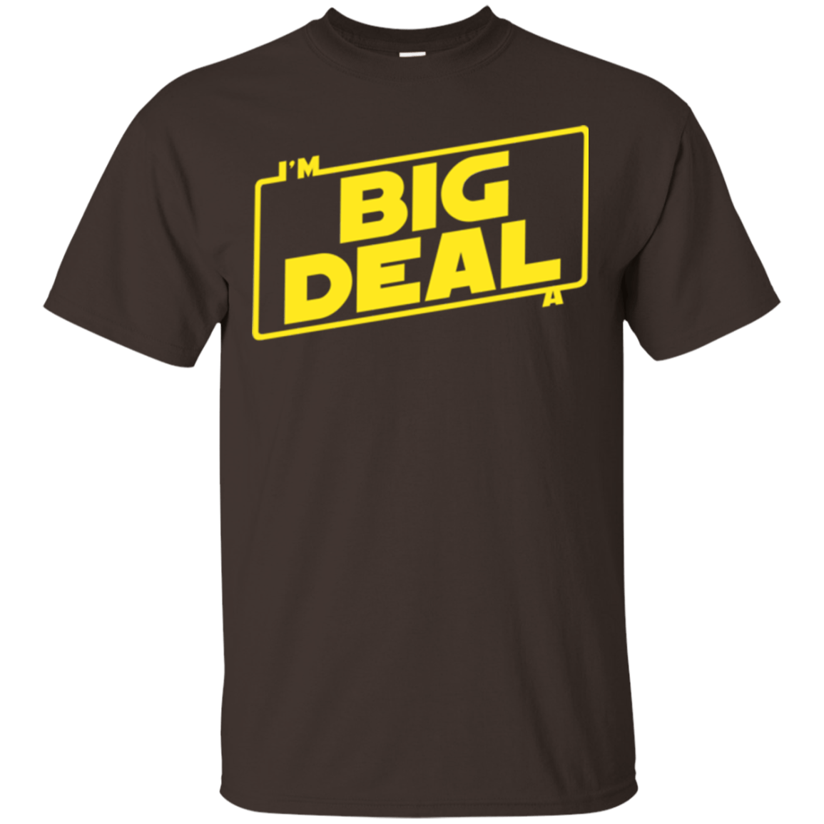 T-Shirts Dark Chocolate / Small Im a Big Deal T-Shirt