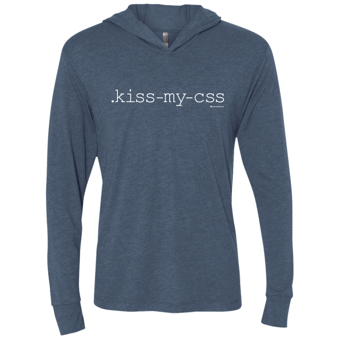 T-Shirts Indigo / X-Small Kiss My CSS Triblend Long Sleeve Hoodie Tee