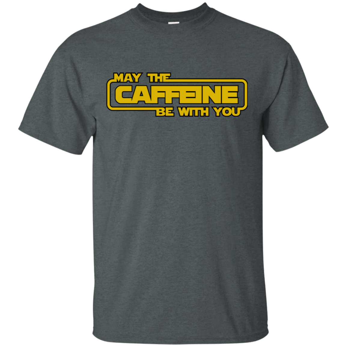 T-Shirts Dark Heather / S May the Caffeine Be with You T-Shirt