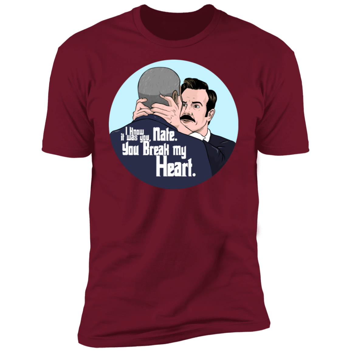 T-Shirts Cardinal / S Nate, You Break my Heart Men's Premium T-Shirt