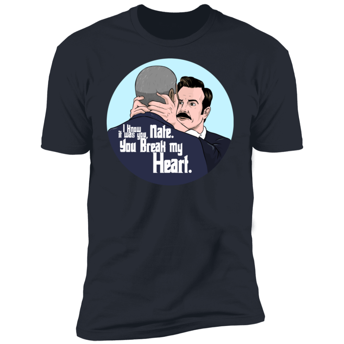 T-Shirts Indigo / S Nate, You Break my Heart Men's Premium T-Shirt