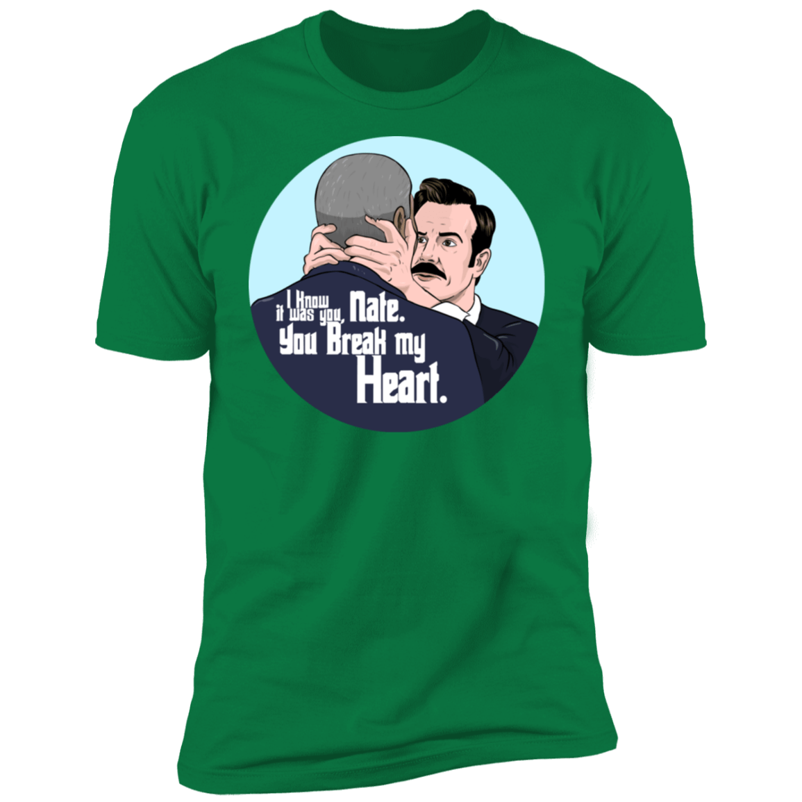 T-Shirts Kelly Green / S Nate, You Break my Heart Men's Premium T-Shirt