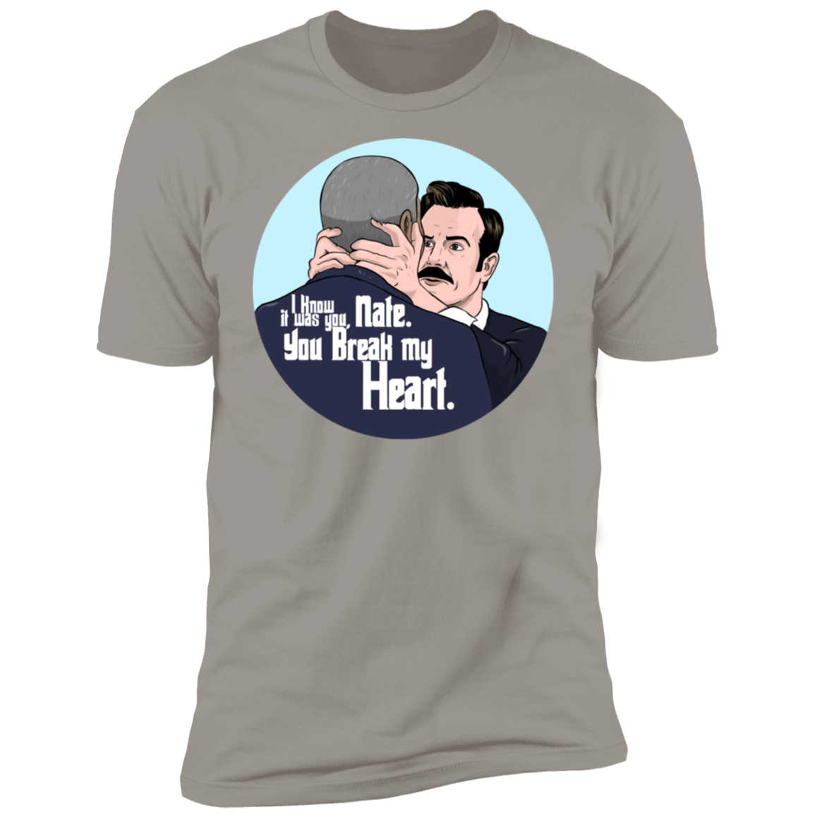 T-Shirts Light Grey / S Nate, You Break my Heart Men's Premium T-Shirt