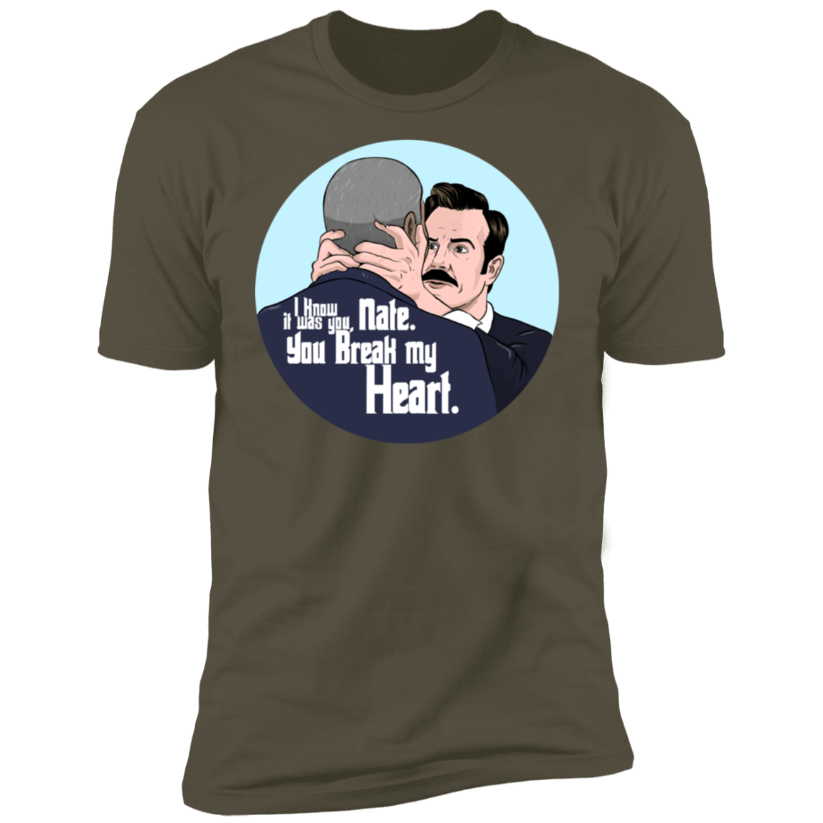 T-Shirts Military Green / S Nate, You Break my Heart Men's Premium T-Shirt