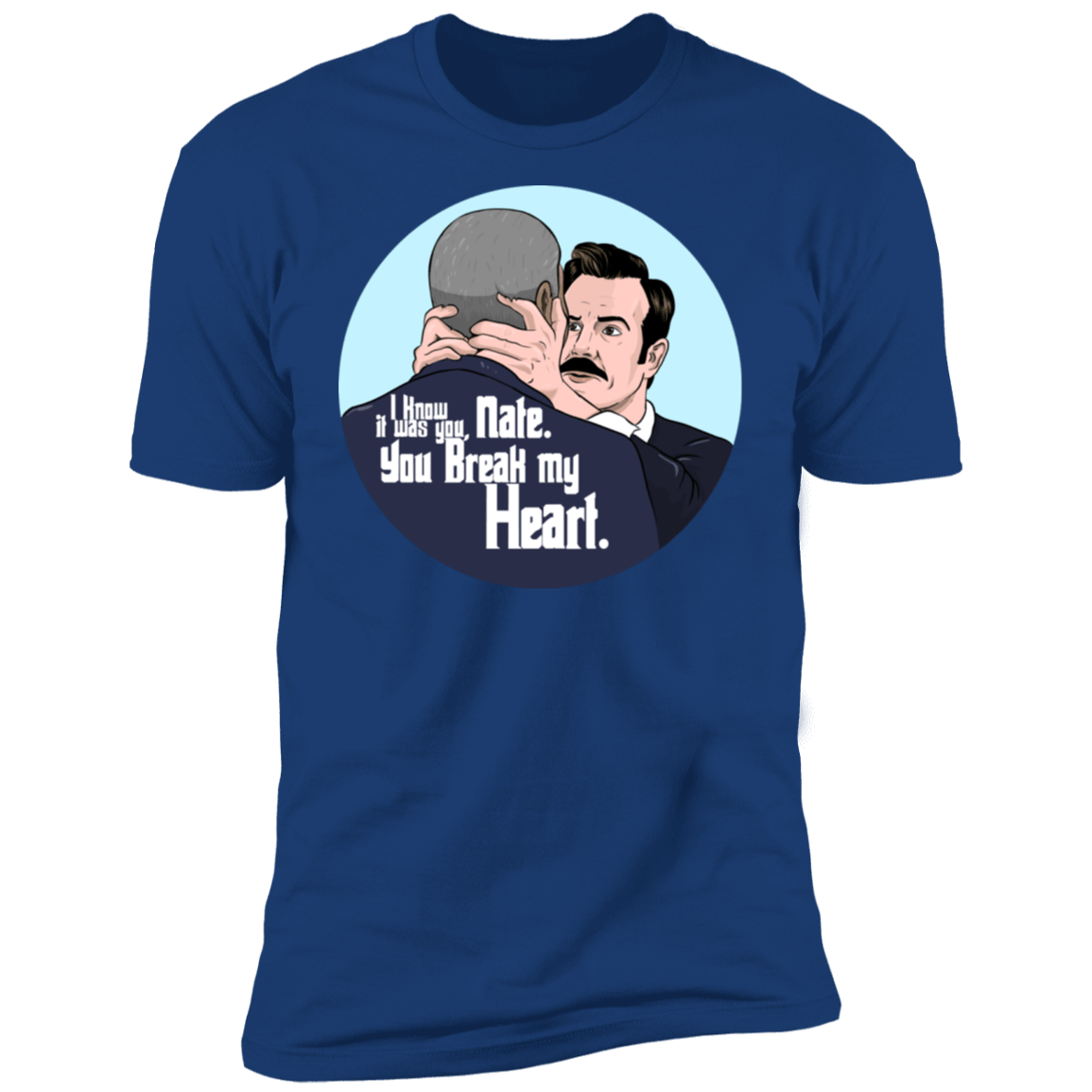T-Shirts Royal / S Nate, You Break my Heart Men's Premium T-Shirt