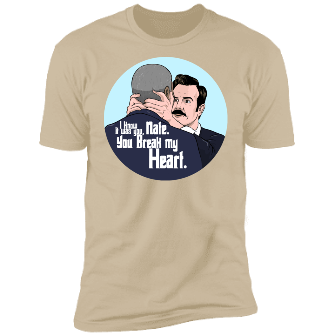 T-Shirts Sand / S Nate, You Break my Heart Men's Premium T-Shirt