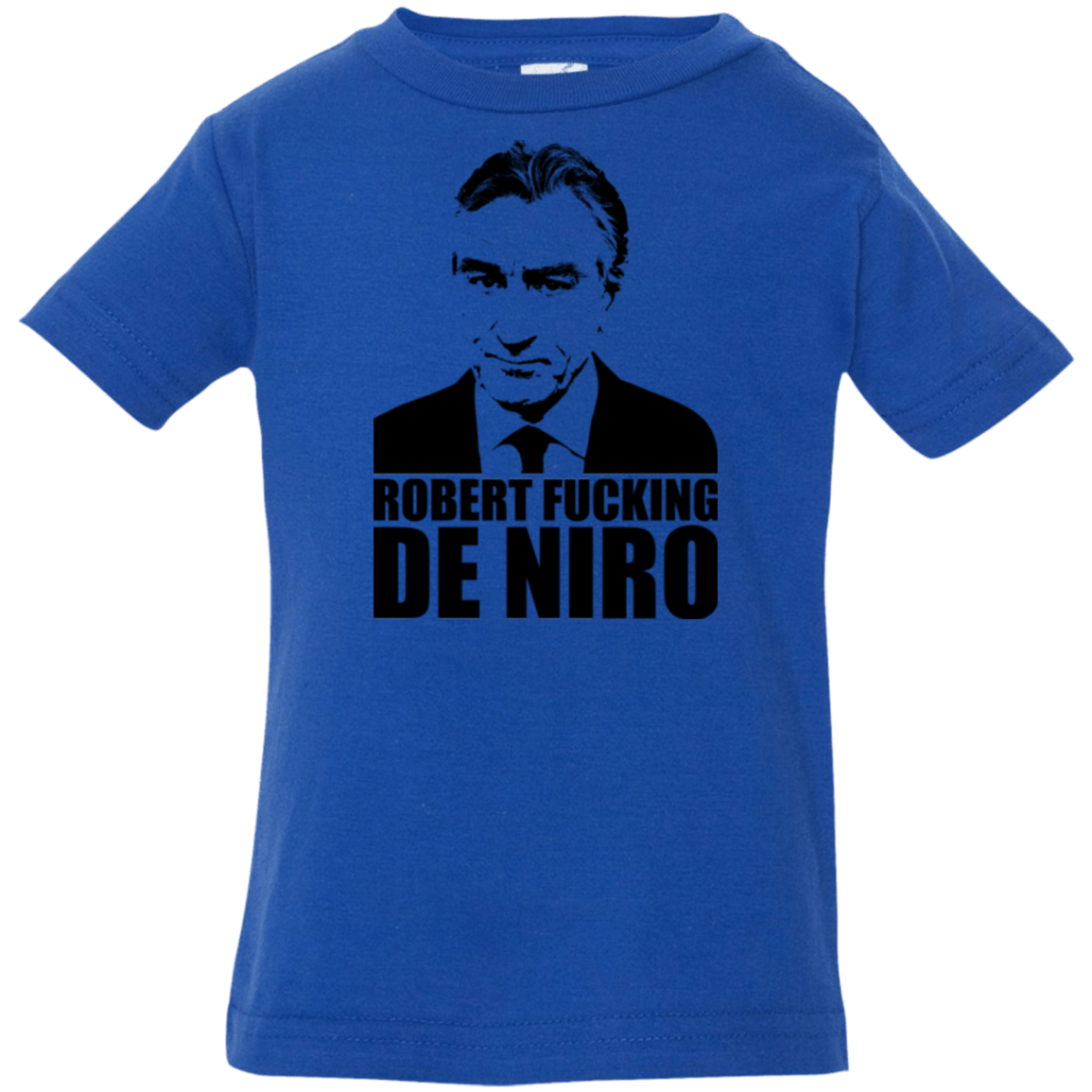 T-Shirts Royal / 6 Months Robert Fucking DeNiro Infant Premium T-Shirt