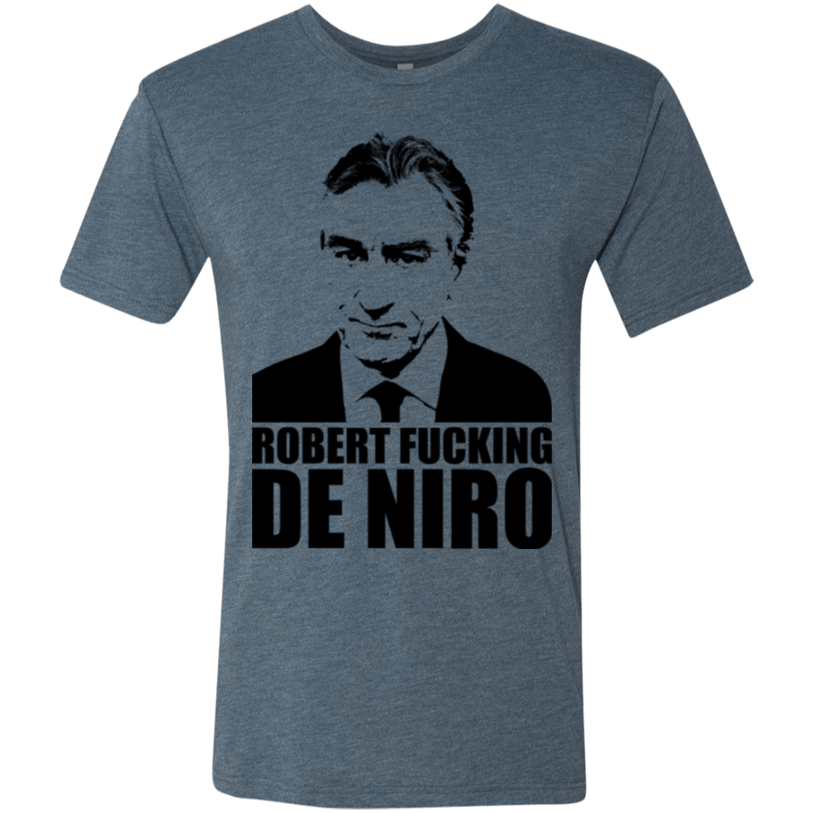 T-Shirts Indigo / Small Robert Fucking DeNiro Men's Triblend T-Shirt