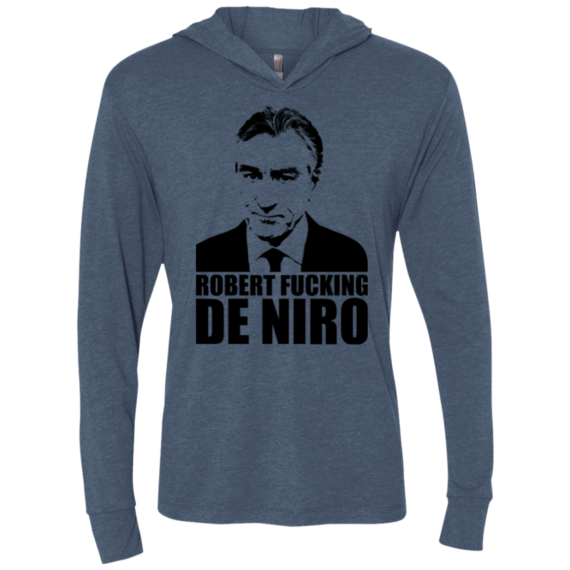T-Shirts Indigo / X-Small Robert Fucking DeNiro Triblend Long Sleeve Hoodie Tee