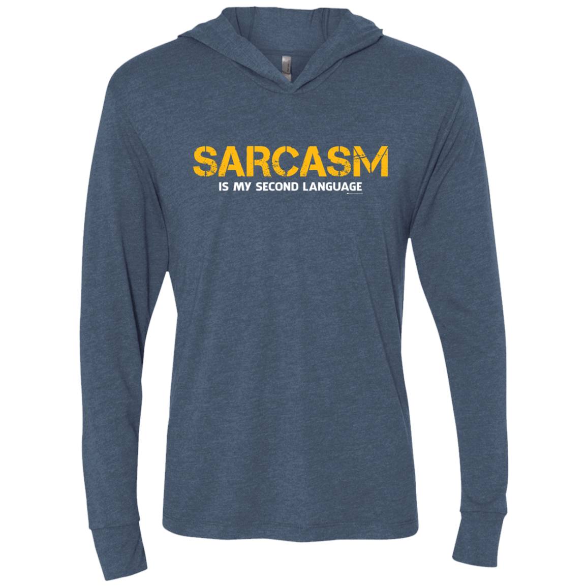 T-Shirts Indigo / X-Small Sarcasm Is My Second Language Triblend Long Sleeve Hoodie Tee