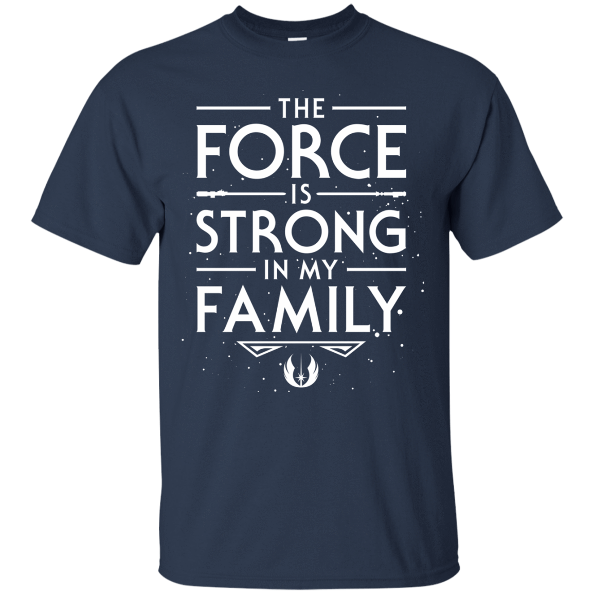 T-Shirts Navy / S The Force is Strong in my Family T-Shirt