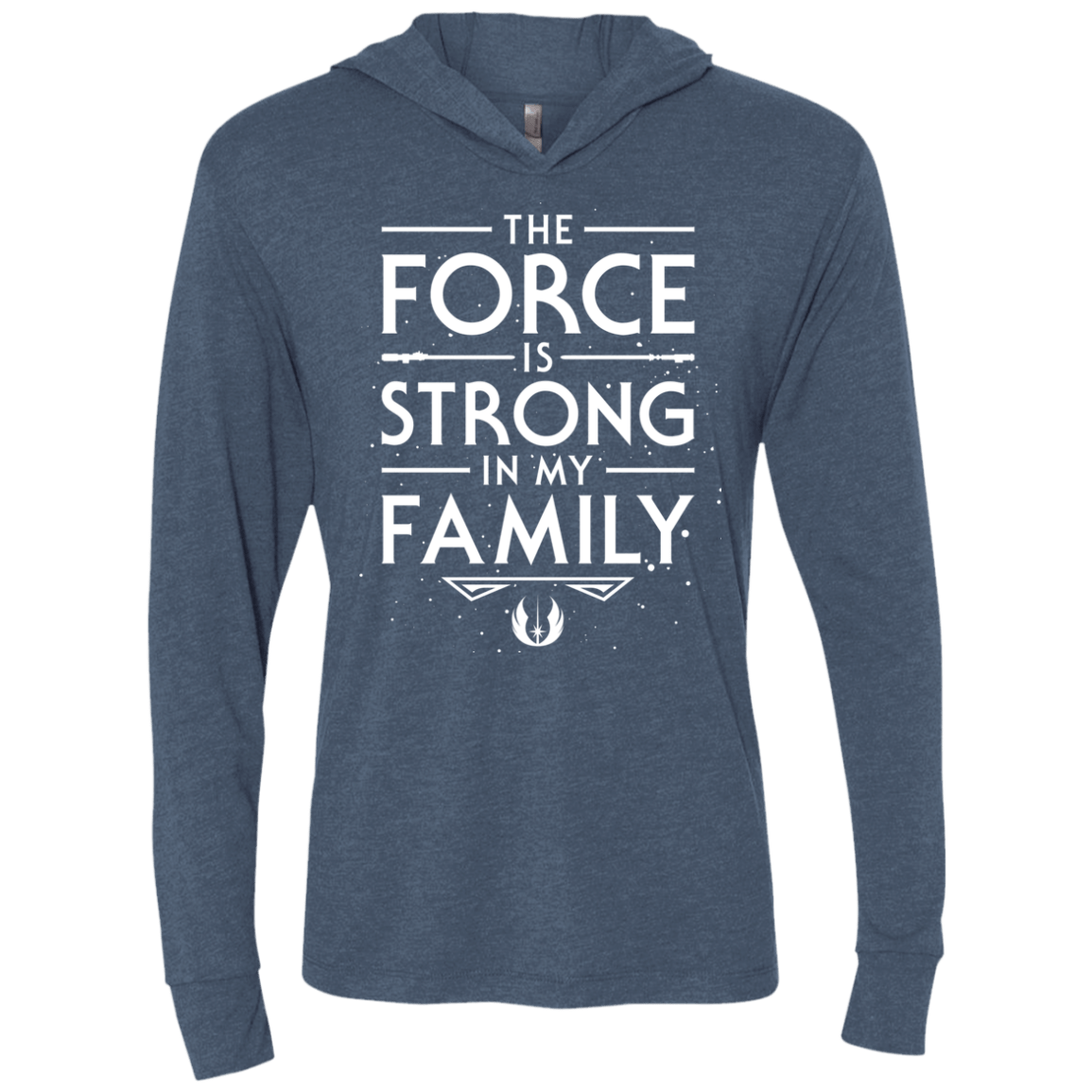 The Force is Strong in my Family Triblend Long Sleeve Hoodie Tee