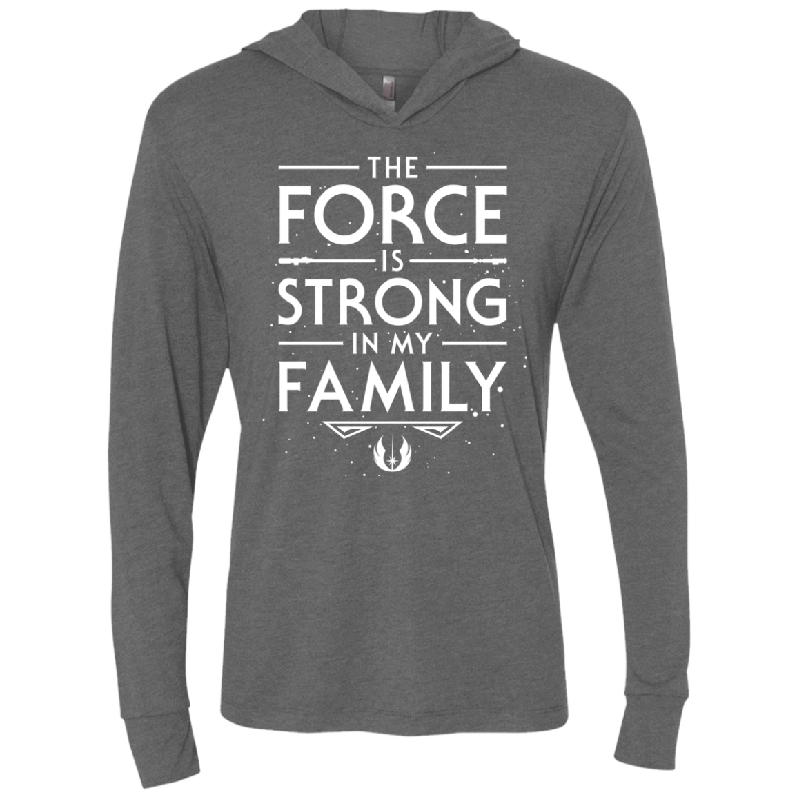 The Force is Strong in my Family Triblend Long Sleeve Hoodie Tee