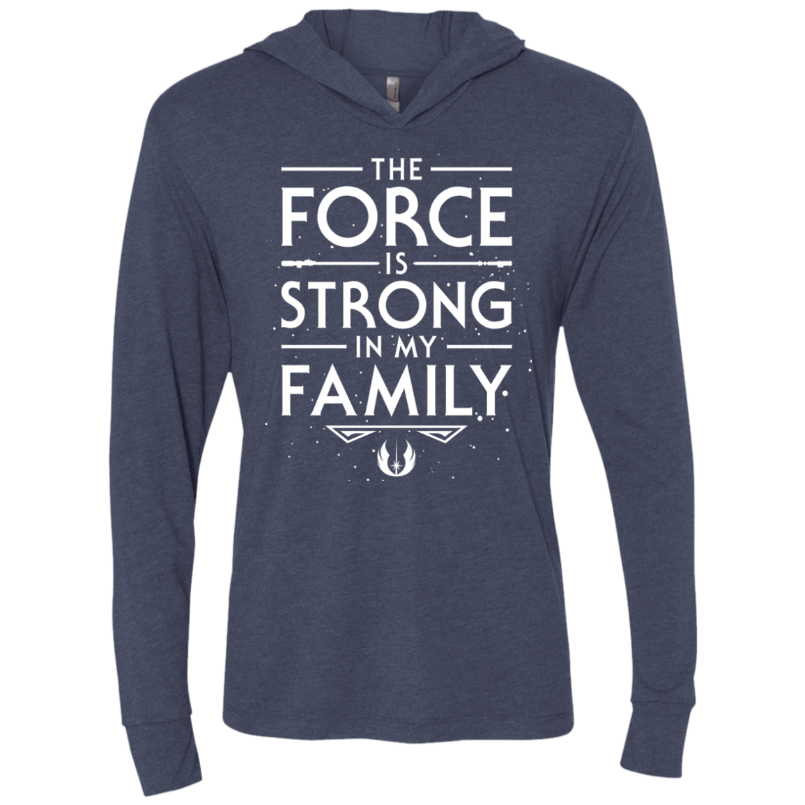 The Force is Strong in my Family Triblend Long Sleeve Hoodie Tee