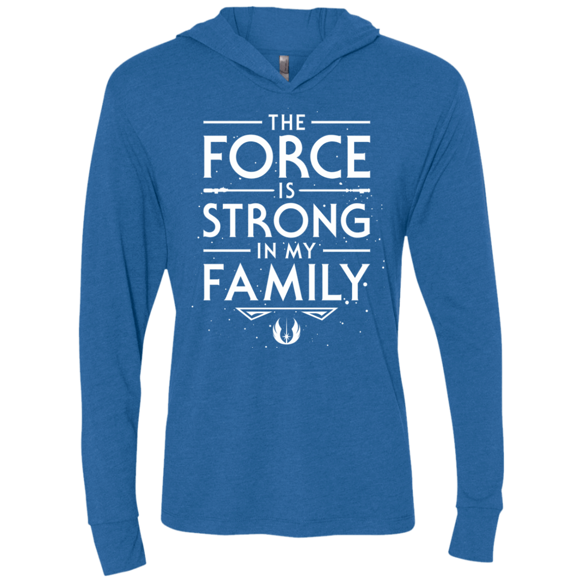 The Force is Strong in my Family Triblend Long Sleeve Hoodie Tee