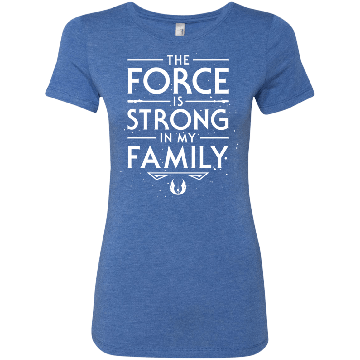 The Force is Strong in my Family Women's Triblend T-Shirt