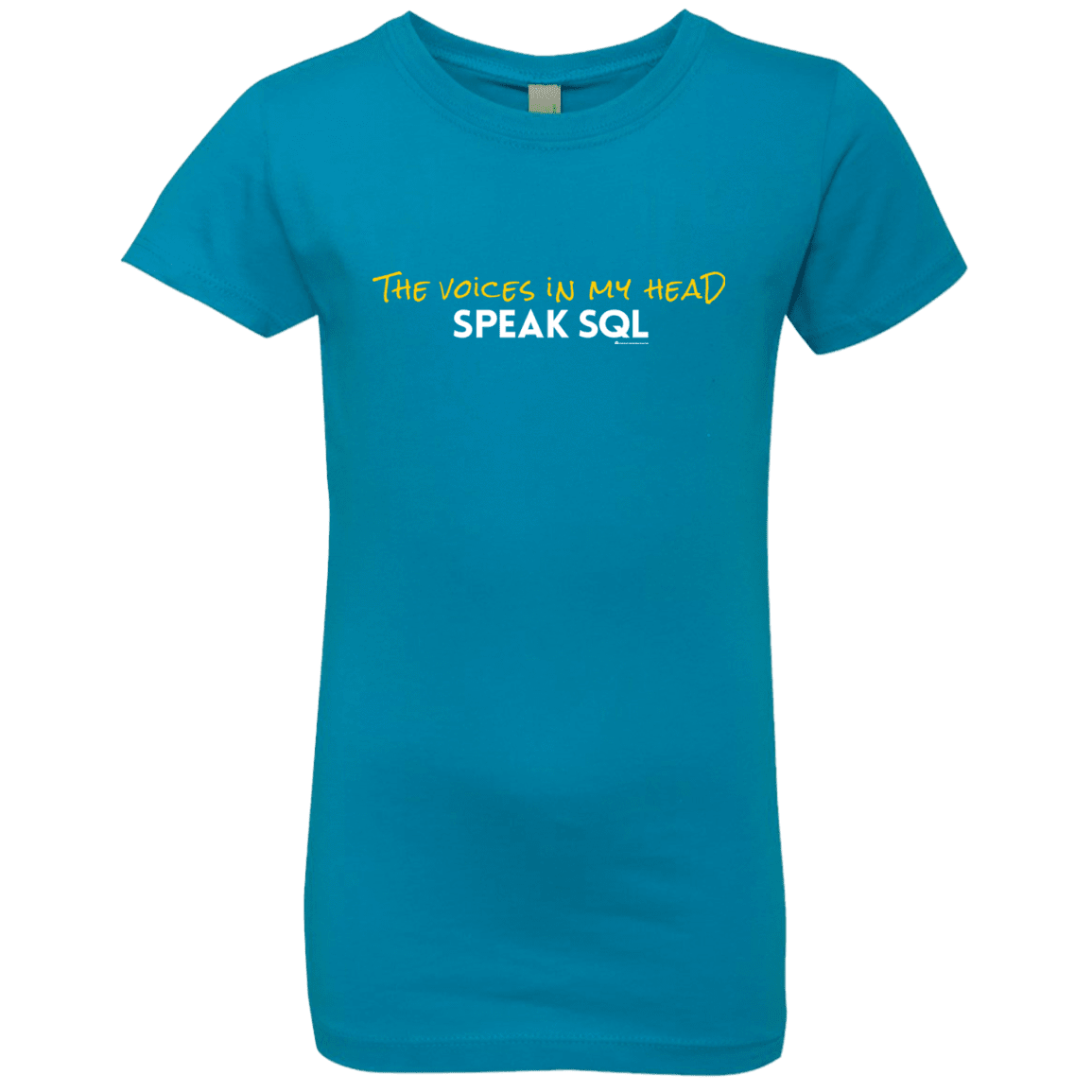 T-Shirts Turquoise / YXS The Voices In My Head Speak SQL Girls Premium T-Shirt