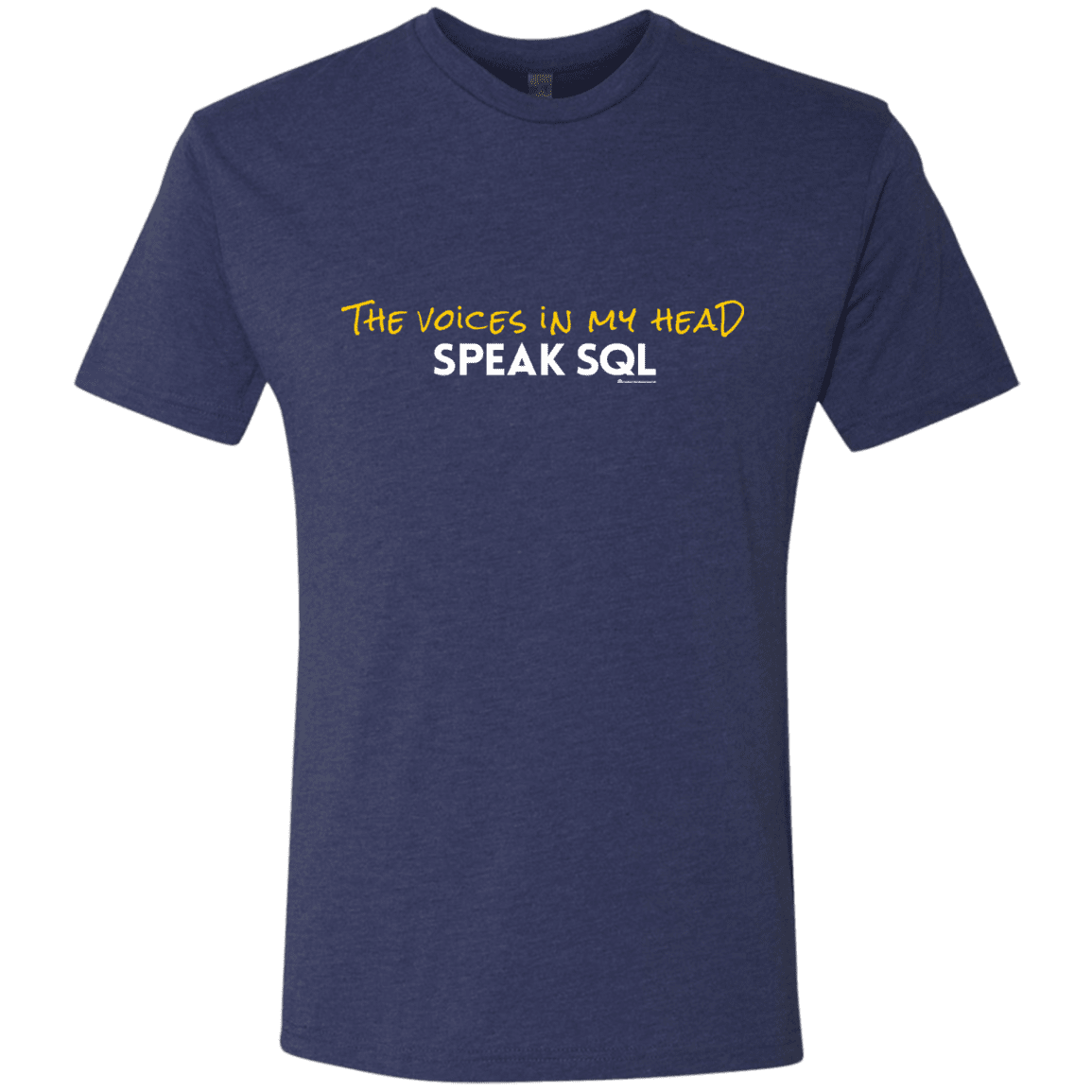 The Voices In My Head Speak SQL Men's Triblend T-Shirt