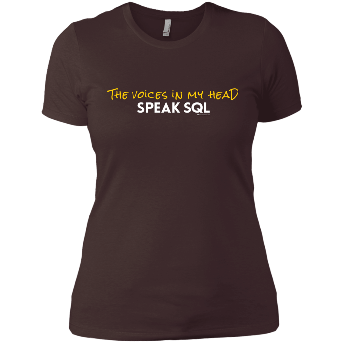 T-Shirts Dark Chocolate / X-Small The Voices In My Head Speak SQL Women's Premium T-Shirt