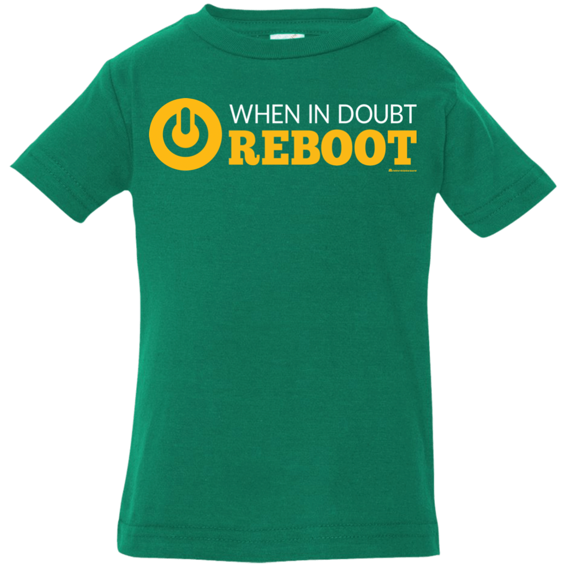 T-Shirts Kelly / 6 Months When In Doubt Reboot Infant Premium T-Shirt