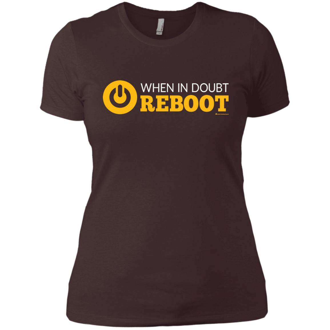 T-Shirts Dark Chocolate / X-Small When In Doubt Reboot Women's Premium T-Shirt