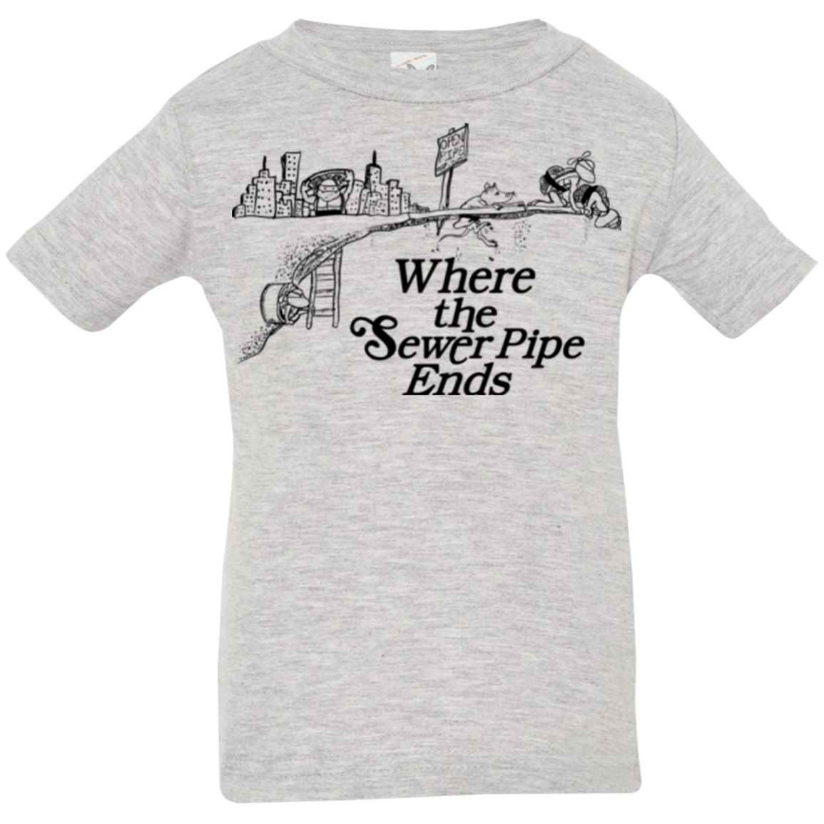 T-Shirts Heather / 6 Months Where the Sewer Pipe Ends Infant Premium T-Shirt