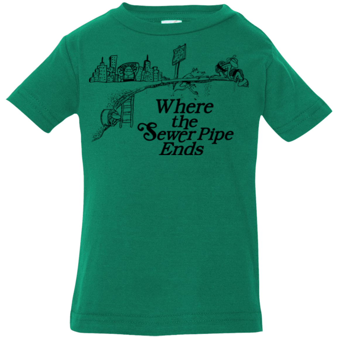 T-Shirts Kelly / 6 Months Where the Sewer Pipe Ends Infant Premium T-Shirt