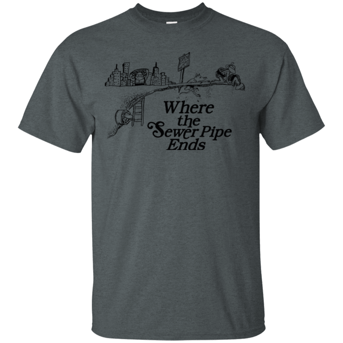 T-Shirts Dark Heather / Small Where the Sewer Pipe Ends T-Shirt