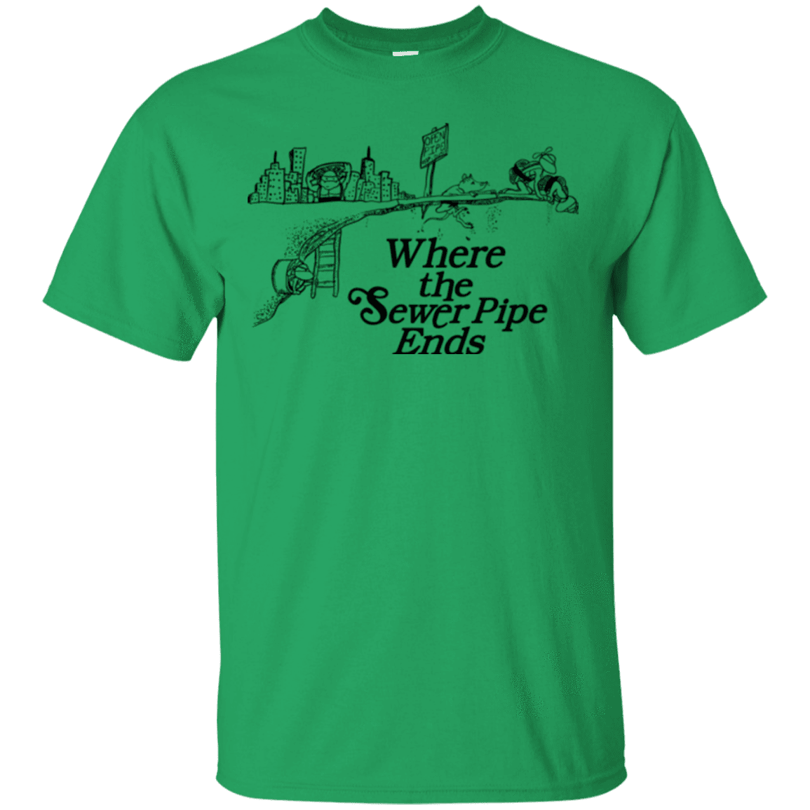 T-Shirts Irish Green / Small Where the Sewer Pipe Ends T-Shirt