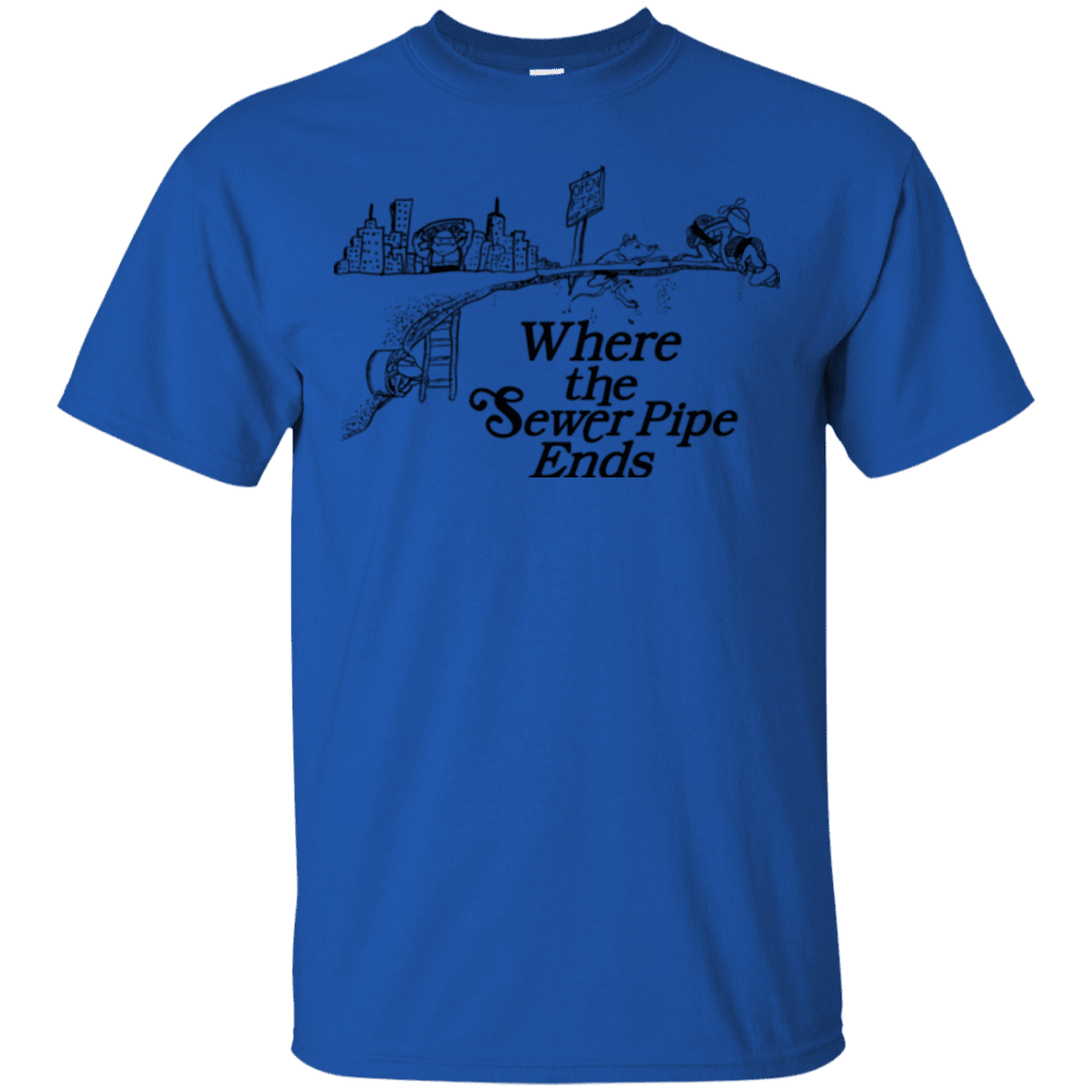 T-Shirts Royal / Small Where the Sewer Pipe Ends T-Shirt