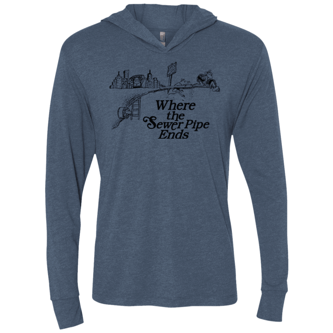 T-Shirts Indigo / X-Small Where the Sewer Pipe Ends Triblend Long Sleeve Hoodie Tee