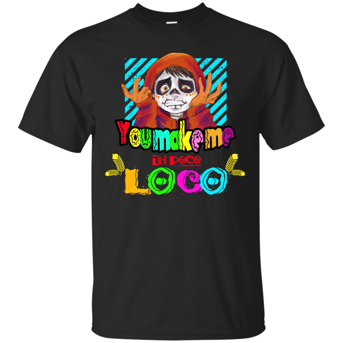 T-Shirts Black / S You Make Me Un Poco Loco T-Shirt