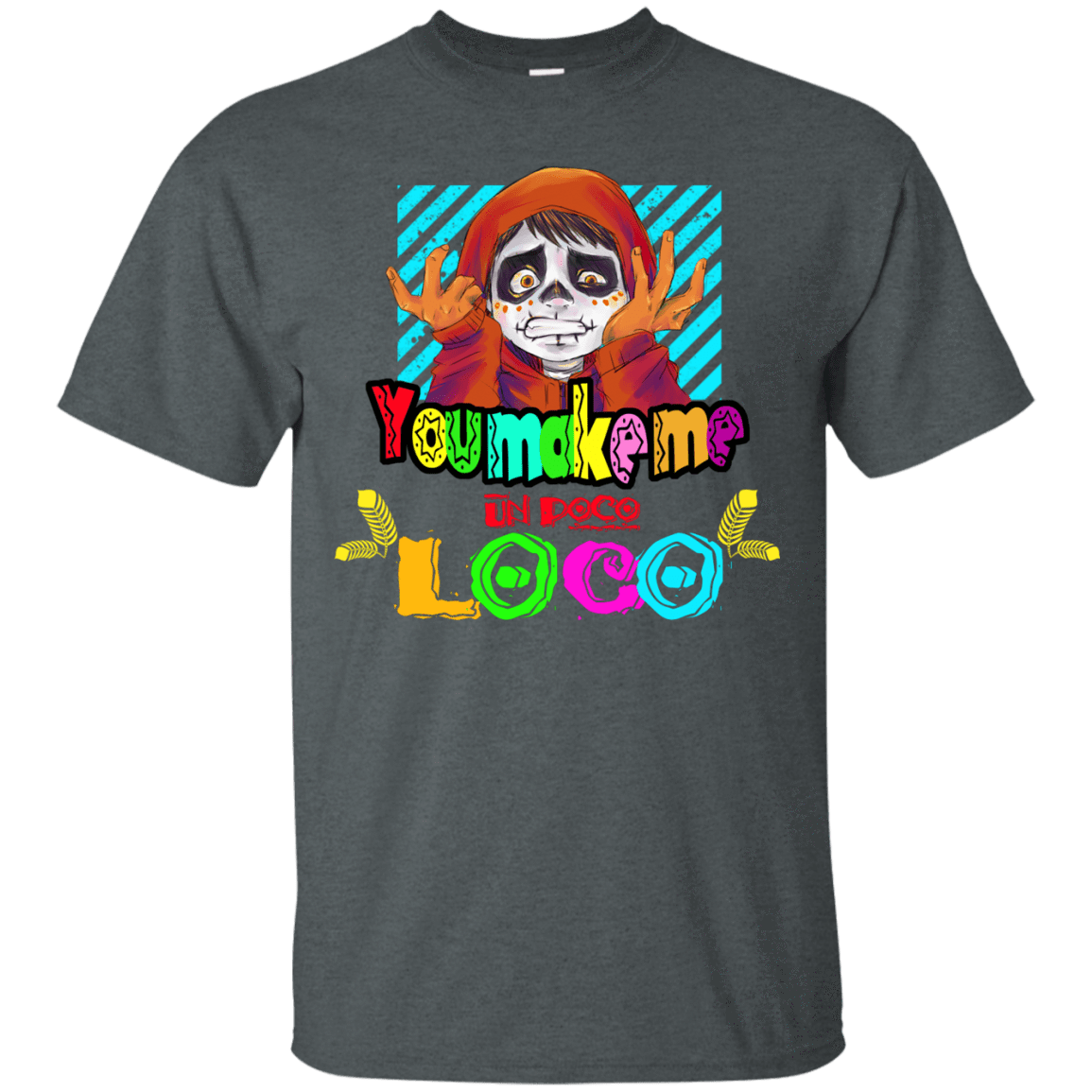 T-Shirts Dark Heather / S You Make Me Un Poco Loco T-Shirt