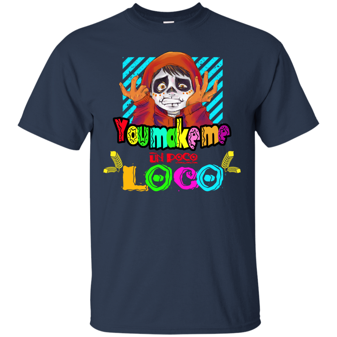 T-Shirts Navy / S You Make Me Un Poco Loco T-Shirt