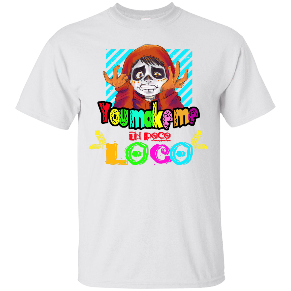 T-Shirts White / S You Make Me Un Poco Loco T-Shirt