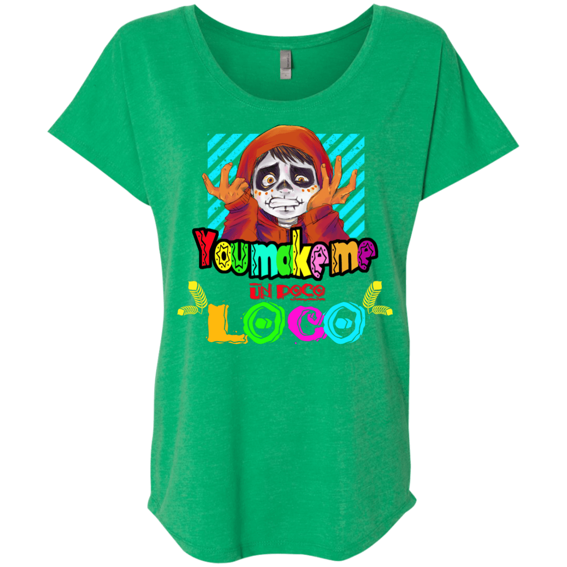 You Make Me Un Poco Loco Triblend Dolman Sleeve