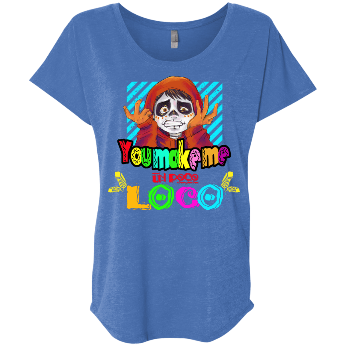 You Make Me Un Poco Loco Triblend Dolman Sleeve