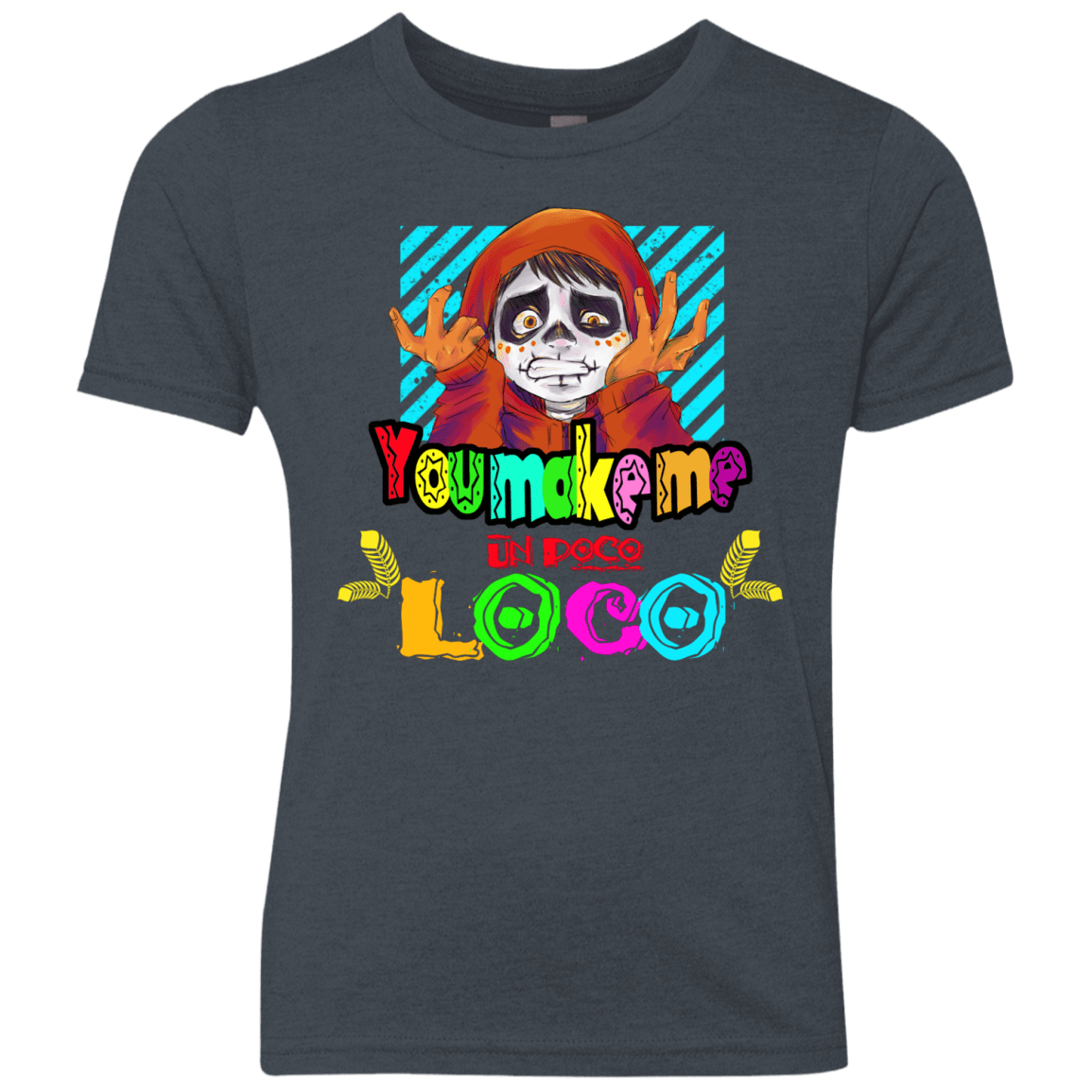 You Make Me Un Poco Loco Youth Triblend T-Shirt