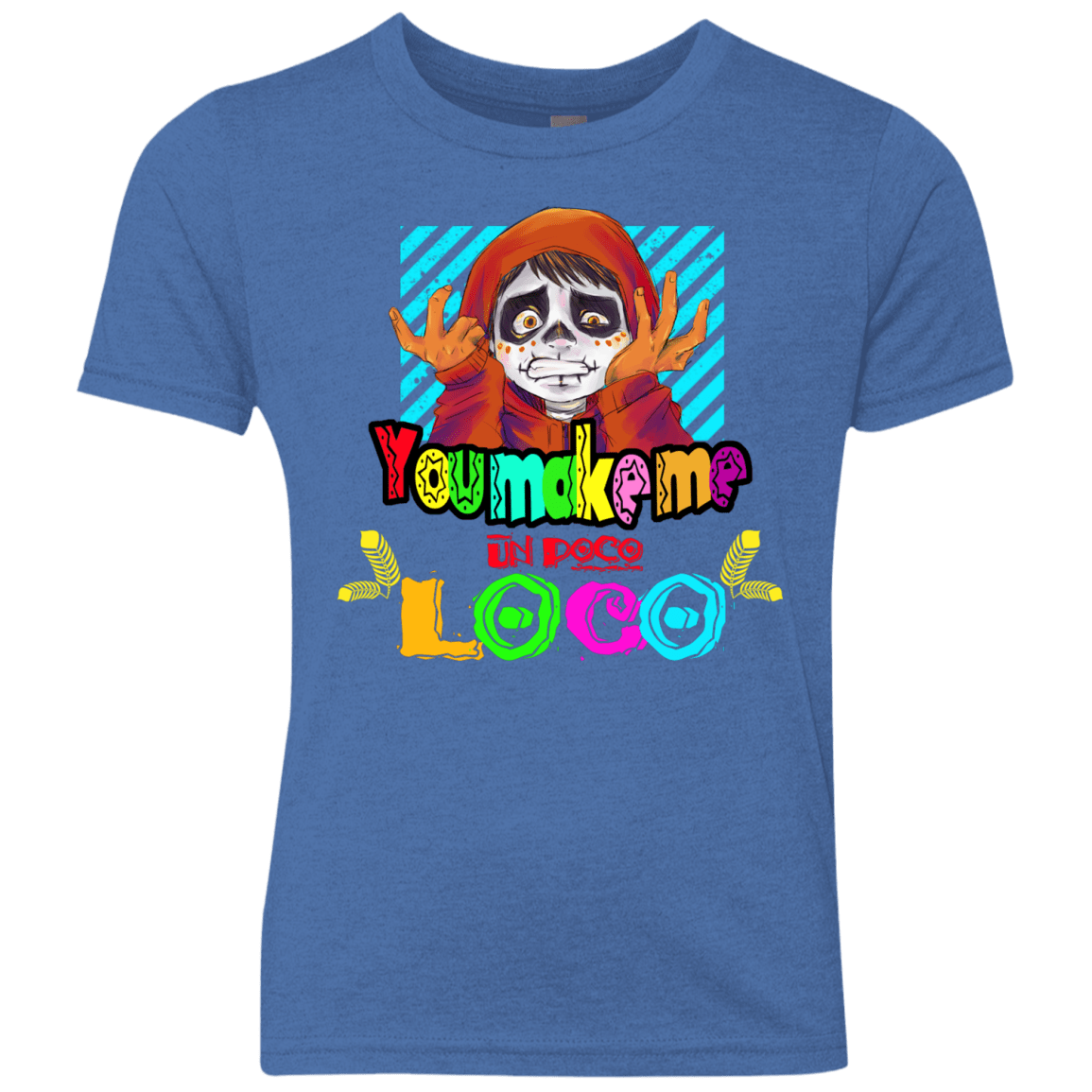 You Make Me Un Poco Loco Youth Triblend T-Shirt
