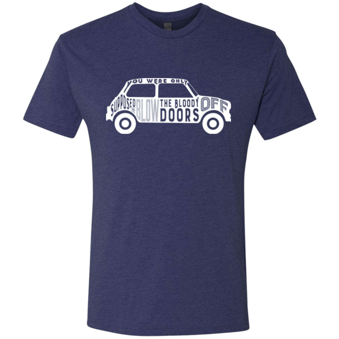 T-Shirts Vintage Navy / Small You Were Only Supposed To Blow The Bloody Doors Off Men's Triblend T-Shirt